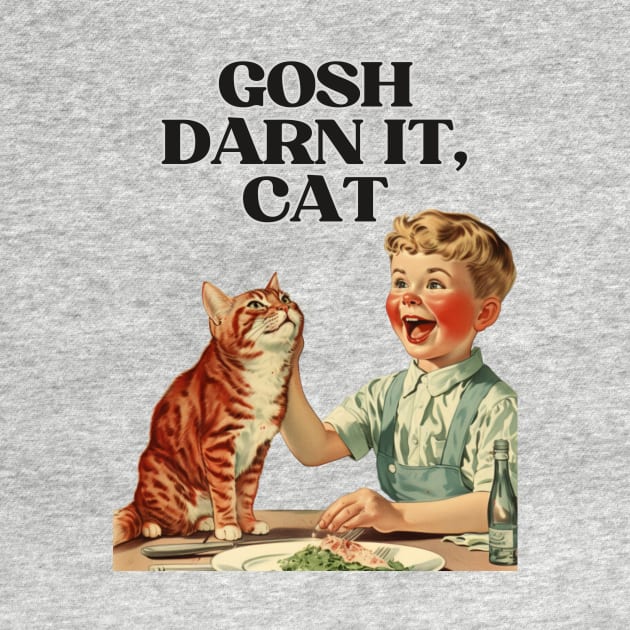 Gosh Darn It, Cat! Funny Retro Vintage Design | Hilarious Feline Art by KittyStampedeCo